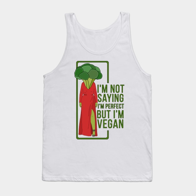 I'm Not Saying That I'm Perfect But I'm Vegan Tank Top by DiegoCarvalho